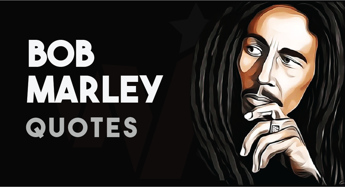100+ Best Bob Marley Inspirational Quotes That Will Surely Influence You