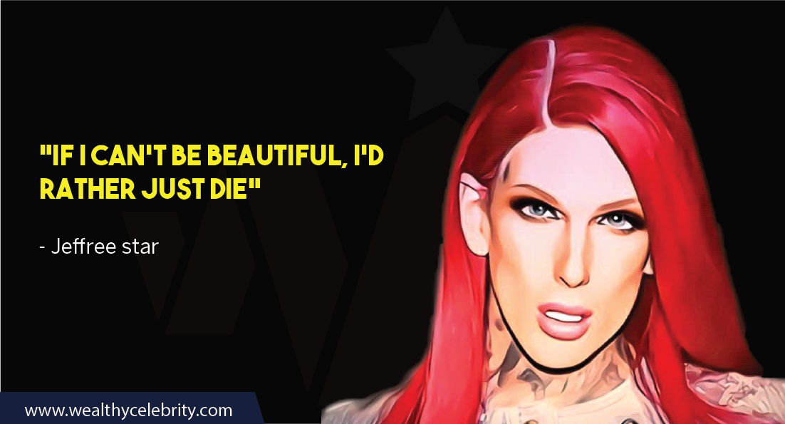 Jeffree Star Quotes 5 August 2022