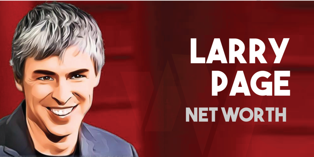 Larry Page Net Worth (Updated 2023) All About Google's CoFounder