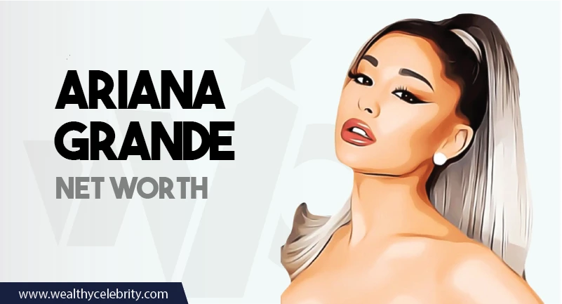Ariana Grande - Net Worth