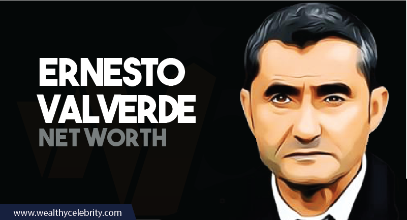 Ernesto Valverde - Net Worth