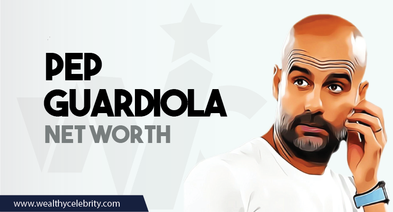 Pep Guardiola - Net Worth