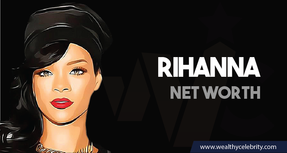 Rihanna - Net Worth