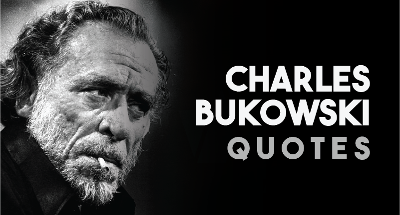 Charles Bukowski - Quotes