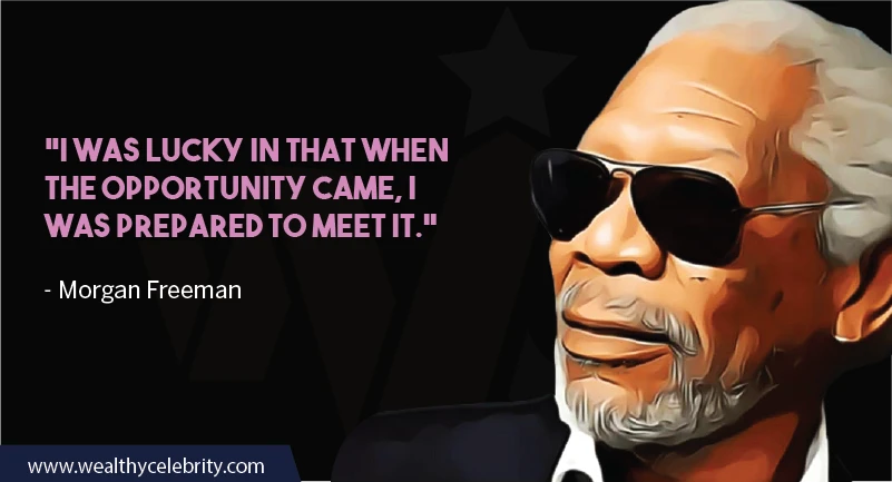 Morgan Freeman Quotes about Opportunity & Being Lucky