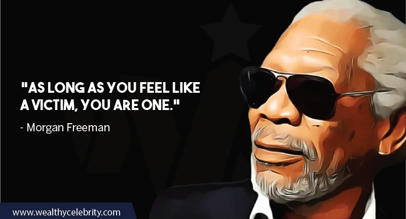 Morgan Freeman Quotes about Victim & Self Pity