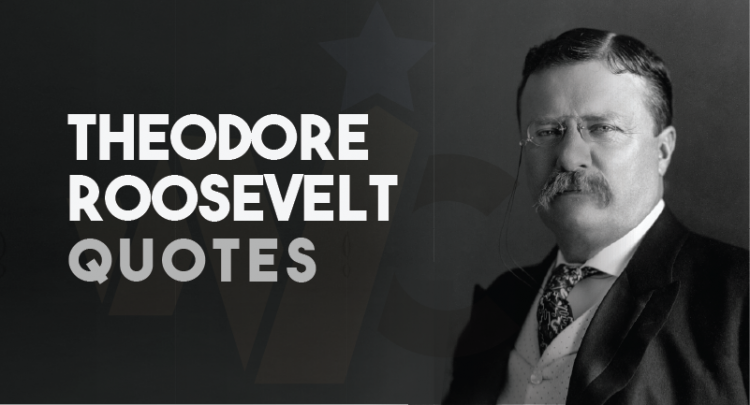 30 Best Theodore Roosevelt Quotes that Inspire (2022) – Wealthy Celebrity