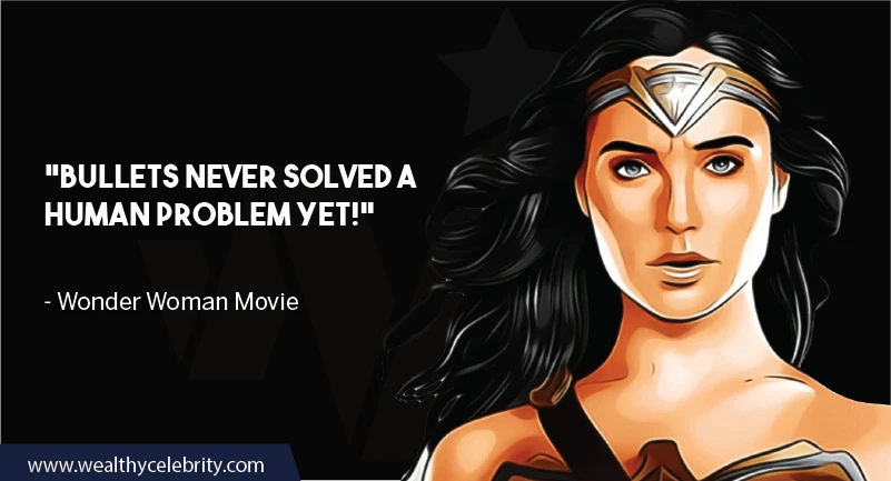 Wonder Woman Movie Quotes about bullets, war and human problems