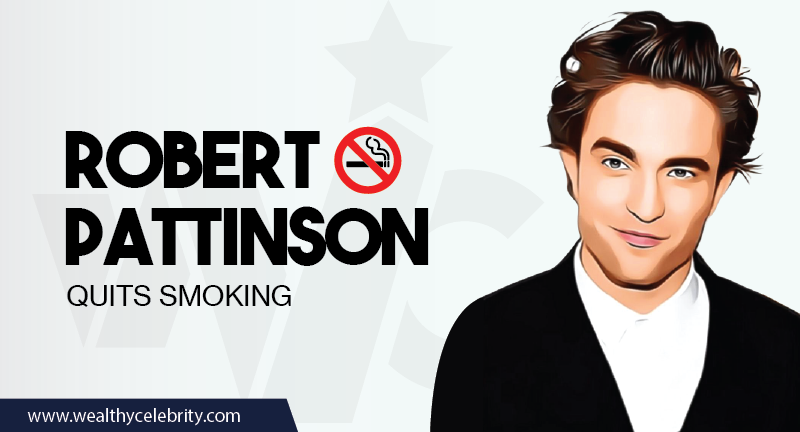 Robert Pattinson - Quits Smoking