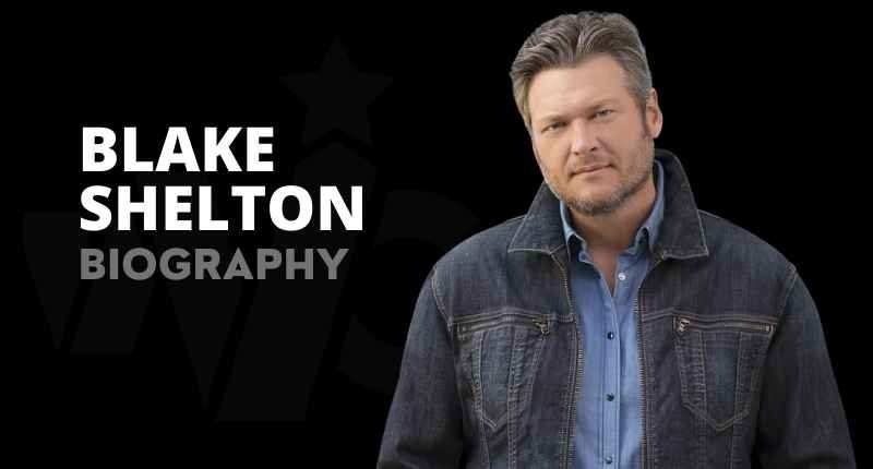 Blake Shelton Net Worth, Songs, Wife, Children, Age And Bio