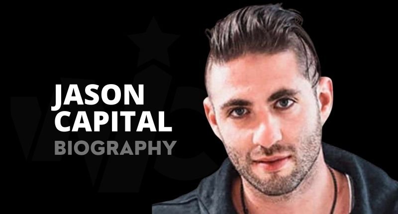 Jason Capital Net Worth, Height, Age, Quotes, Girlfriend And Biography