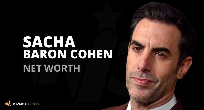 Sacha Baron Cohen Net Worth