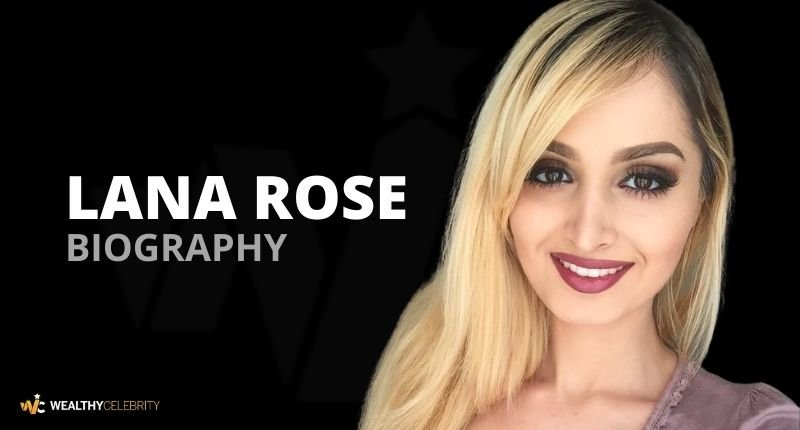 What is Lana Rose’s Net Worth? Know Everything About Her