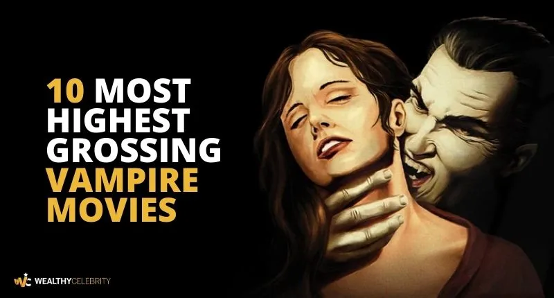 10 Most Highest Grossing Vampire Movies of All-Time