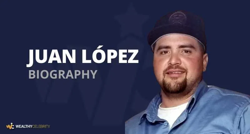 Juan López Biography, Net Worth, Death, Wife, Early Days & More