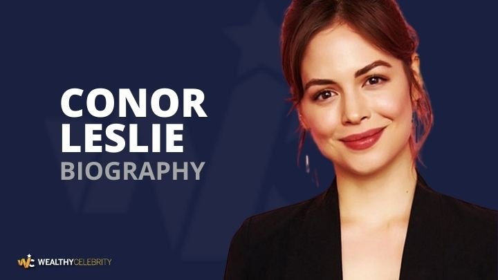 Conor Leslie boyfriend, Age, Net Worth, Siblings, Relationship, TV shows, and more